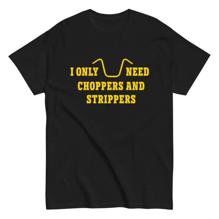 I only need choppers and strippers